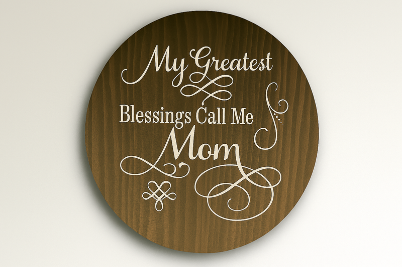 16" Round Wooden Plaque – "My Greatest Blessings Call Me Mom"